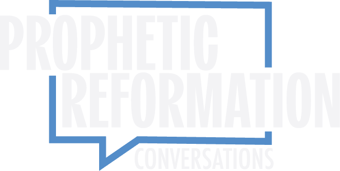 Prophetic Reformation Conversations
